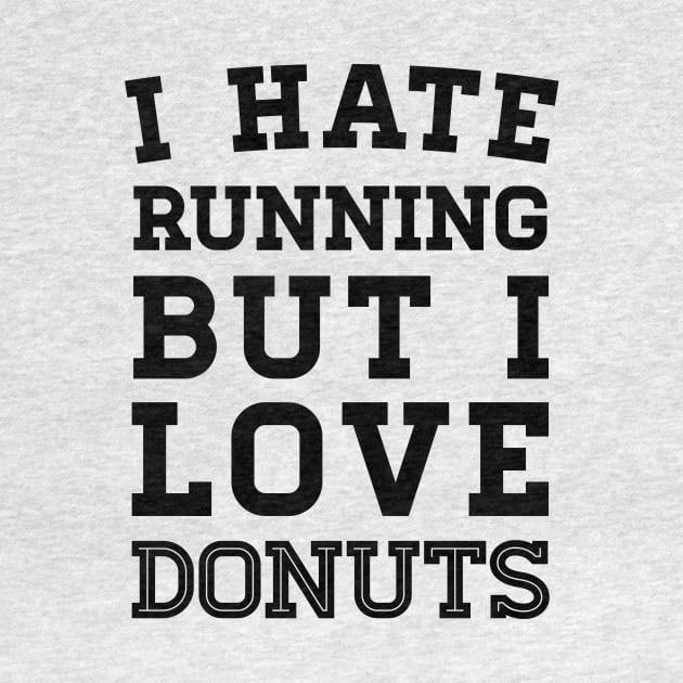 I Hate Running But I Love Donuts by zubiacreative